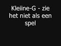 Kleiine-G - zie het niet als een spel Kleiine-G - zie het niet als een spel