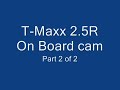 T-Maxx 2.5R On Board Cam Part 2 of 2
