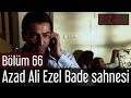 Ezel 66.Bölüm Azad Ali Ezel Bade Sahnesi