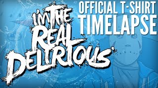 "I'm The Real Delirious" Official T-Shirt Timelapse