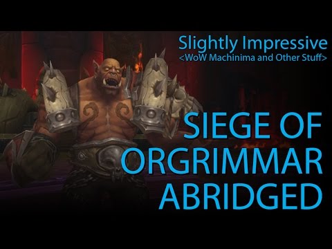 Siege of Orgrimmar Abridged (WoW Machinima)