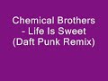 Chemical Brothers - Life Is Sweet (Daft Punk Remix) Chemical Brothers - Life Is Sweet (Daft Punk Remix)