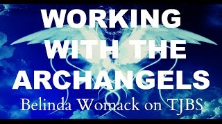 Working With The Archangels: Belinda Womack on TJBS