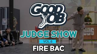 Fire Bac – GOOD JOB vol.6 Judge Show