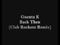 Guenta K - Back Then (Club Rockerz Remix)