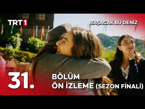 Taşacak Bu Deniz 31. Bölüm Ön İzleme                                                                                                                                                                                                                      