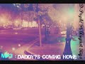 D-Pryde Ft. August Rigo ; Daddy's Coming Home (;