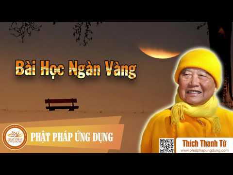 BÀI HỌC NGÀN VÀNG - HÒA THƯỢNG THÍCH THANH TỪ