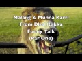 Malang & Munna Karrl Dhal Kakka Funny Talk (part 1)