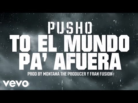 Pusho - To' El Mundo Pa' Fuera