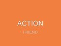 ACTION ---- Friend