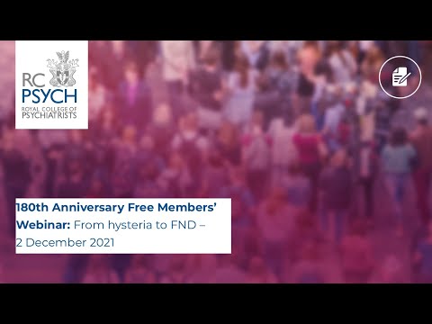 RCPsych Members Webinar 2 December 2021, From hysteria to FND - a neuropsychiatric history