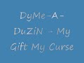 DyMe-A-DuZiN - My Gift My Curse