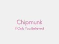 chipmunk if only you believed