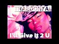TRAEDONYA! I'll Give It 2 U