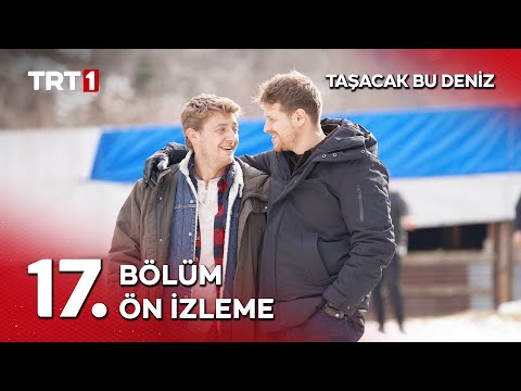 Taşacak Bu Deniz 17. Bölüm Ön İzleme                                                                                                                                                                                                                      