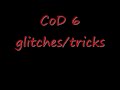 CoD 6 glitches/tricks