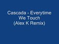 Cascada - Everytime we touch (Alex K Remix)