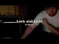 Lock and Load (original song.. NOT RAP!)