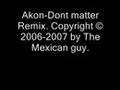 Akon Remix-Dont Matter