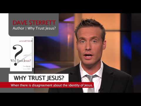 Why Trust Jesus? When There is so Much Disagreement About the Identity of the Real Jesus?