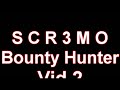 S C R 3 M O Bounty Hunter Vid 2 F2P MED