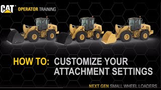 How To Customize Attachment Settings on Cat® 926, 930, 938 Small Wheel Loaders