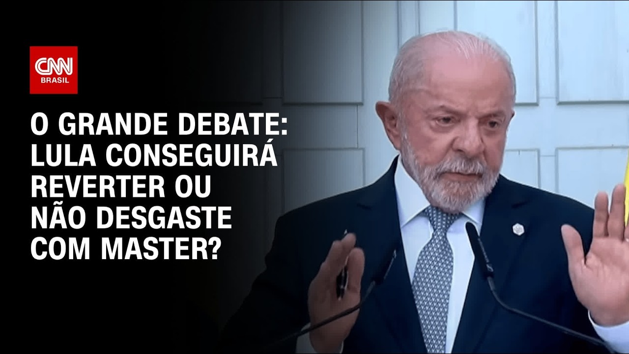 Lula conseguirá reverter ou não desgaste com Master? | O GRANDE DEBATE
