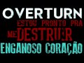 Enganoso Coração – Overturn