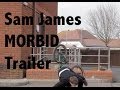 Sam James welcome to MORBID Trailer
