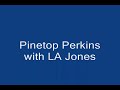 pinetop perkins and la jones 
with la jones and the blues messengers circa 1990
www.lajones.com
pinetop perkins - piano and vocals
la jones - guitar and vocals
ann marie hamel - guitar
sharon denton - bass
mark schuyler - drums
raw footage from pbs canada documentary
cut 4 - caledonia