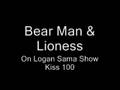 Bear Man & Lioness on Logan Sama KISS 100