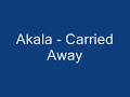 Akala - Carried Away Akala - Carried Away