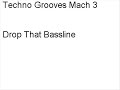 Techno Grooves Mach 3 - Drop That Bassline
