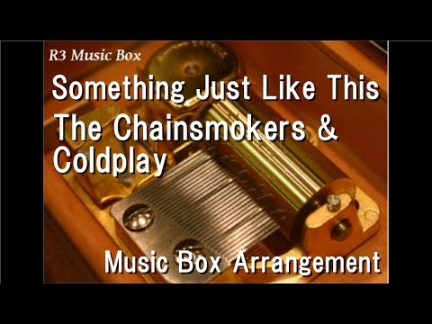 Something Just Like This_The Chainsmokers & Coldplay