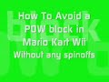 How To avoid a POW block in Mario Kart Wii No Spin = NO loss of items, unlike some other videos showing you that you still have to spin. ~~~~~~~~~~ Honors (01-05-08) #1 - Featured - Ireland #1 