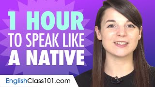 Do You Have 1 Hour? You Can Speak Like a Native En