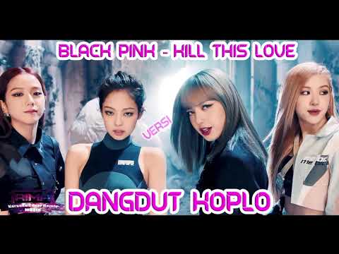 BLACKPINK - Kill This Love Versi Dangdut Koplo Remix by RimaMusik