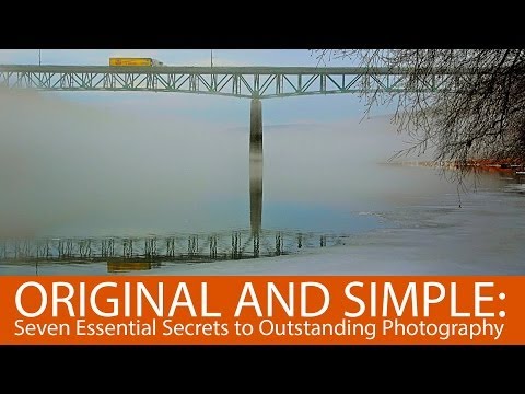 Original and Simple: Seven Essential Secrets to Outstanding Photography Original and Simple: Seven Essential Secrets to Outstanding Photography