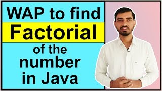 Program to Find the Factorial of the Number in Java by Deepak