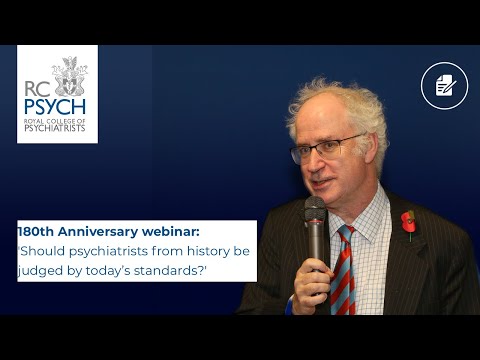 RCPsych Members Webinar 30 September 2021, 'Should psychiatrists from history be judged by today’s standards?'