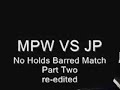 MPW VS JP NO HOLDS BARRED MATCH Part 2 0002 MPW VS JP NO HOLDS BARRED MATCH Part 2 0002