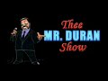 Thee Mr. Duran Show - Thee Mr. Duran Show -