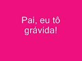 Pai eu t� gravida!