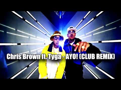 Chris Brown ft. Tyga - Ayo! (CLUB REMIX)