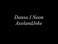 AxelandJoke - Dansa I Neon