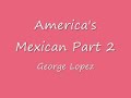 George Lopez America's Mexican Part 2