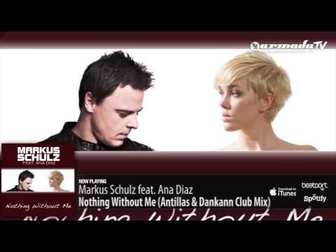 Markus Schulz feat. Ana Diaz - Nothing Without Me (Antillas &amp; Dankann Club Mix)