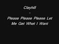 Clayhill - Please Please Please Let Me Get What I Want Clayhill - Please Please Please Let Me Get What I Want