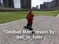 Oddball Matt ... IN 3D FORM!!!